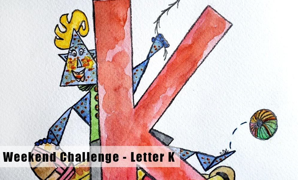 Weekend Art Challenge – Letter K