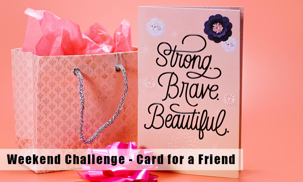 Weekend Art Challenge – Card for a Friend